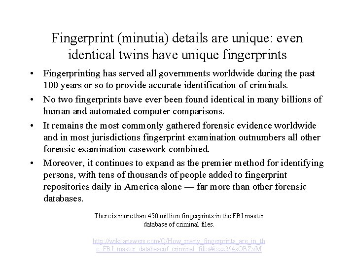 Fingerprint (minutia) details are unique: even identical twins have unique fingerprints • Fingerprinting has