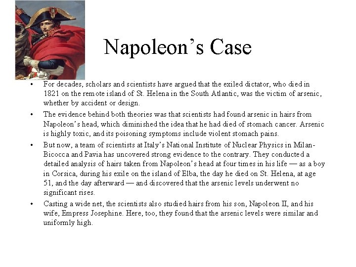 Napoleon’s Case • • For decades, scholars and scientists have argued that the exiled