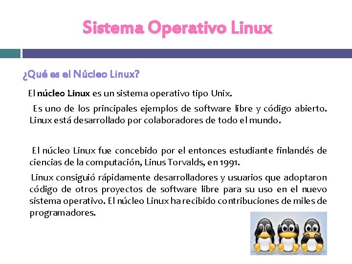 Sistema Operativo Linux ¿Qué es el Núcleo Linux? El núcleo Linux es un sistema Sistema Operativo Linux ¿Qué es el Núcleo Linux? El núcleo Linux es un sistema