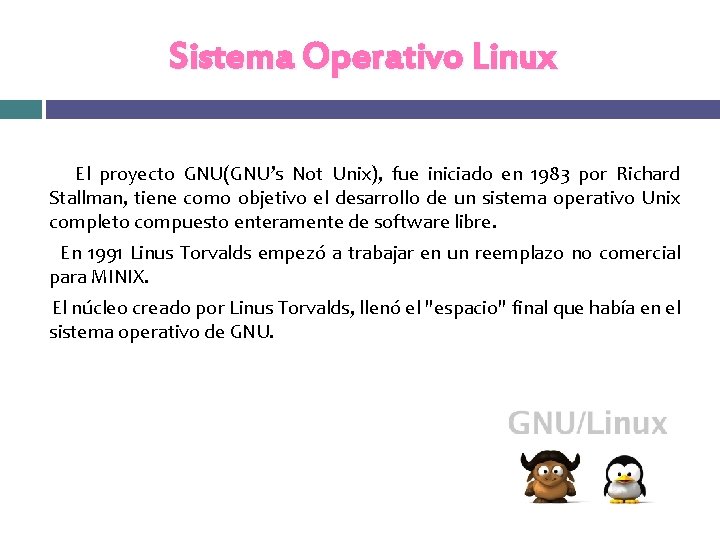 Sistema Operativo Linux El proyecto GNU(GNU’s Not Unix), fue iniciado en 1983 por Richard Sistema Operativo Linux El proyecto GNU(GNU’s Not Unix), fue iniciado en 1983 por Richard