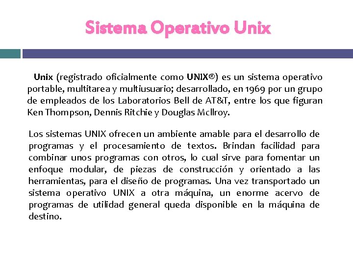 Sistema Operativo Unix (registrado oficialmente como UNIX®) es un sistema operativo portable, multitarea y Sistema Operativo Unix (registrado oficialmente como UNIX®) es un sistema operativo portable, multitarea y