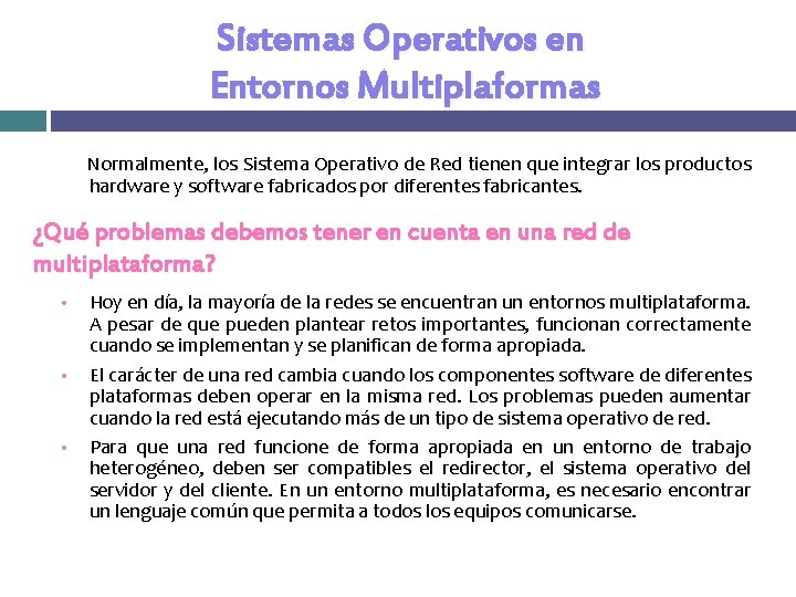 Sistemas Operativos en Entornos Multiplaformas Normalmente, los Sistema Operativo de Red tienen que integrar Sistemas Operativos en Entornos Multiplaformas Normalmente, los Sistema Operativo de Red tienen que integrar