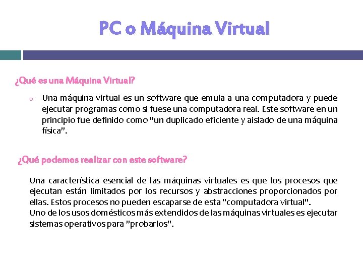 PC o Máquina Virtual ¿Qué es una Máquina Virtual? o Una máquina virtual es PC o Máquina Virtual ¿Qué es una Máquina Virtual? o Una máquina virtual es