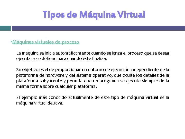 Tipos de Máquina Virtual • Máquinas virtuales de proceso La máquina se inicia automáticamente Tipos de Máquina Virtual • Máquinas virtuales de proceso La máquina se inicia automáticamente