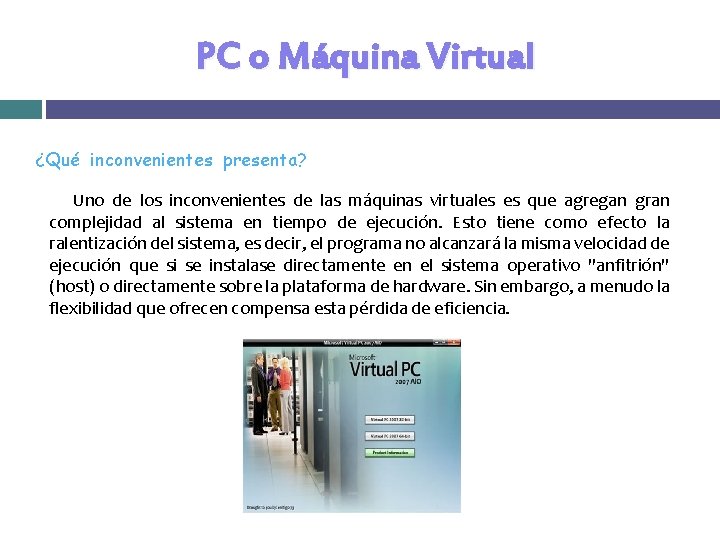 PC o Máquina Virtual ¿Qué inconvenientes presenta? Uno de los inconvenientes de las máquinas PC o Máquina Virtual ¿Qué inconvenientes presenta? Uno de los inconvenientes de las máquinas