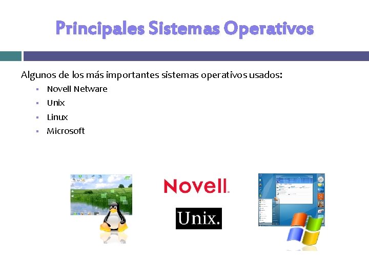 Principales Sistemas Operativos Algunos de los más importantes sistemas operativos usados: § Novell Netware Principales Sistemas Operativos Algunos de los más importantes sistemas operativos usados: § Novell Netware