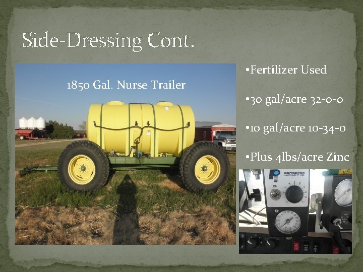 Side-Dressing Cont. • Fertilizer Used 1850 Gal. Nurse Trailer • 30 gal/acre 32 -0