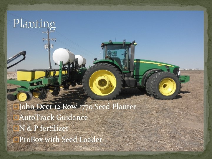 Planting �John Deer 12 Row 1770 Seed Planter �Auto. Track Guidance �N & P