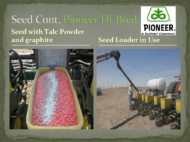 Seed Cont. Pioneer Hi-Bred Seed with Talc Powder and graphite Seed Loader in Use