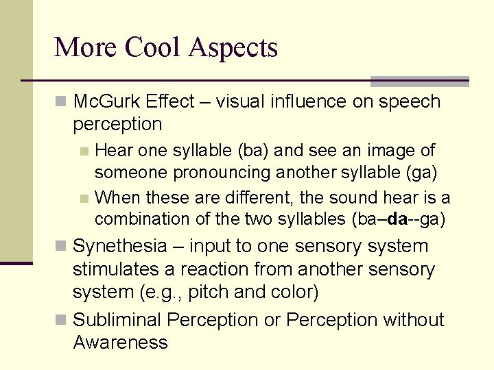More Cool Aspects n Mc. Gurk Effect – visual influence on speech perception Hear