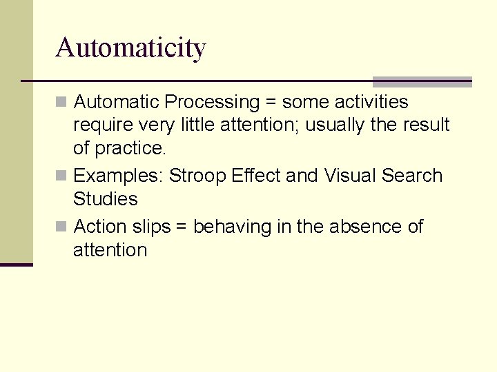 Automaticity n Automatic Processing = some activities require very little attention; usually the result
