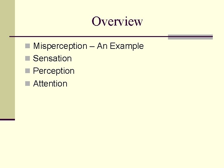 Overview n Misperception – An Example n Sensation n Perception n Attention 