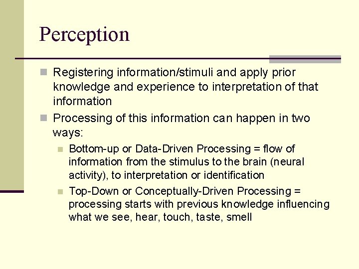 Perception n Registering information/stimuli and apply prior knowledge and experience to interpretation of that