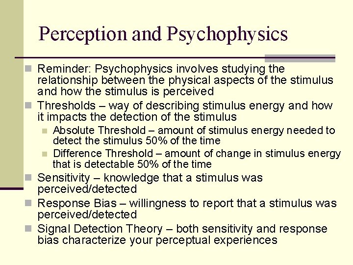 Perception and Psychophysics n Reminder: Psychophysics involves studying the relationship between the physical aspects