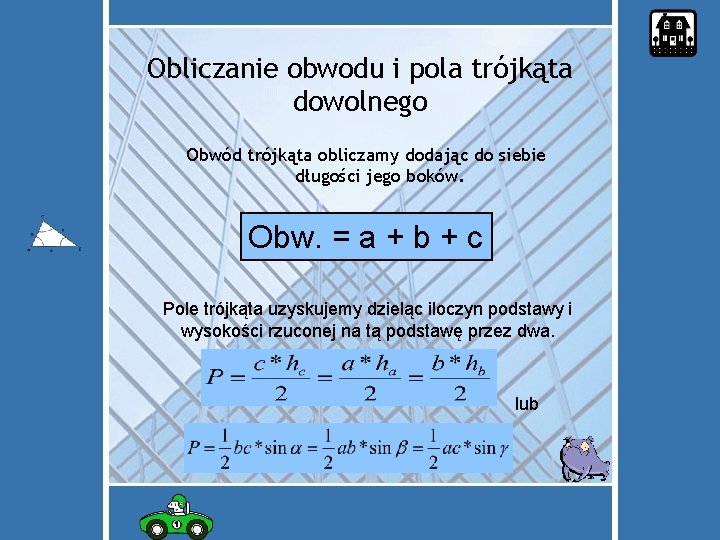 Obliczanie obwodu i pola trójkąta dowolnego Obwód trójkąta obliczamy dodając do siebie długości jego
