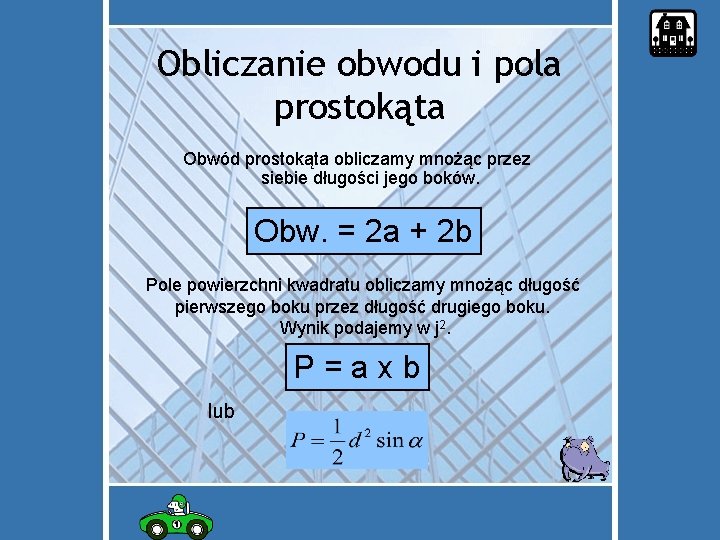 Obliczanie obwodu i pola prostokąta Obwód prostokąta obliczamy mnożąc przez siebie długości jego boków.