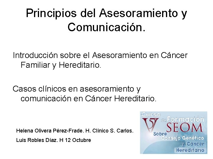 Principios del Asesoramiento y Comunicación. Introducción sobre el Asesoramiento en Cáncer Familiar y Hereditario.