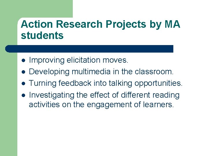 Action Research Projects by MA students l l Improving elicitation moves. Developing multimedia in