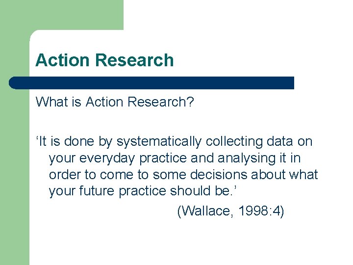 Action Research What is Action Research? ‘It is done by systematically collecting data on