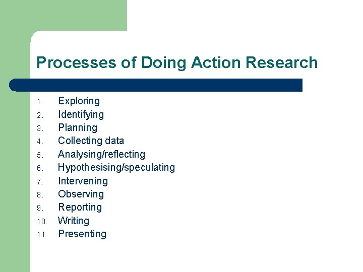 Processes of Doing Action Research 1. 2. 3. 4. 5. 6. 7. 8. 9.