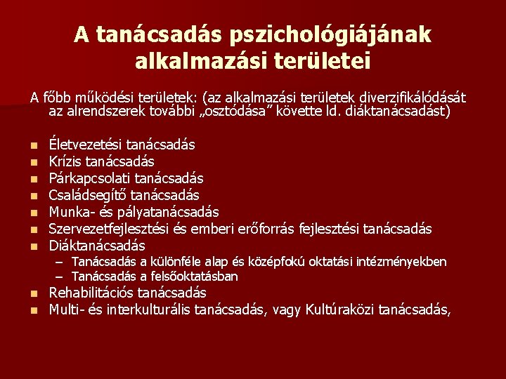 A tanácsadás pszichológiájának alkalmazási területei A főbb működési területek: (az alkalmazási területek diverzifikálódását az