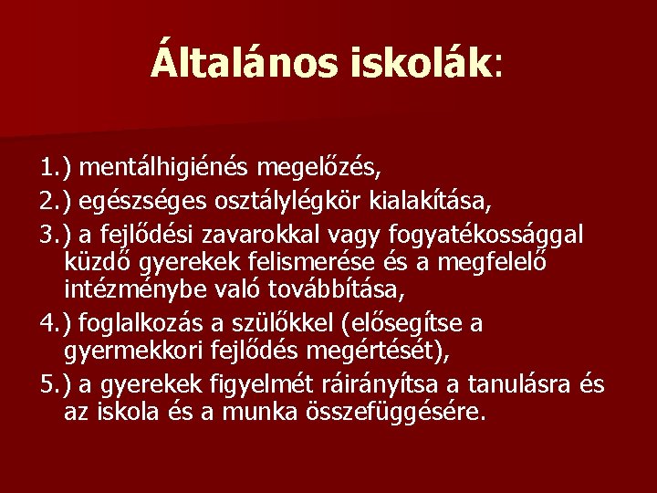 Általános iskolák: 1. ) mentálhigiénés megelőzés, 2. ) egészséges osztálylégkör kialakítása, 3. ) a