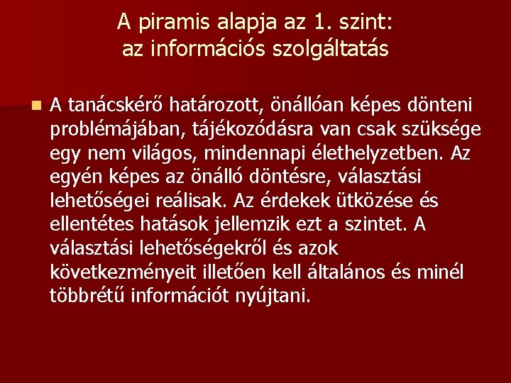 A piramis alapja az 1. szint: az információs szolgáltatás n A tanácskérő határozott, önállóan