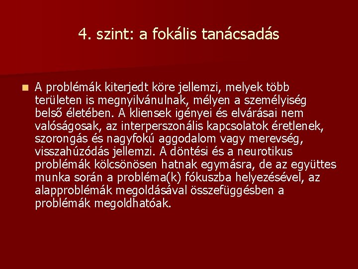 4. szint: a fokális tanácsadás n A problémák kiterjedt köre jellemzi, melyek több területen