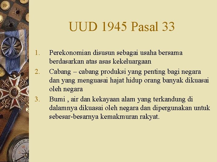 UUD 1945 Pasal 33 1. 2. 3. Perekonomian disusun sebagai usaha bersama berdasarkan atas