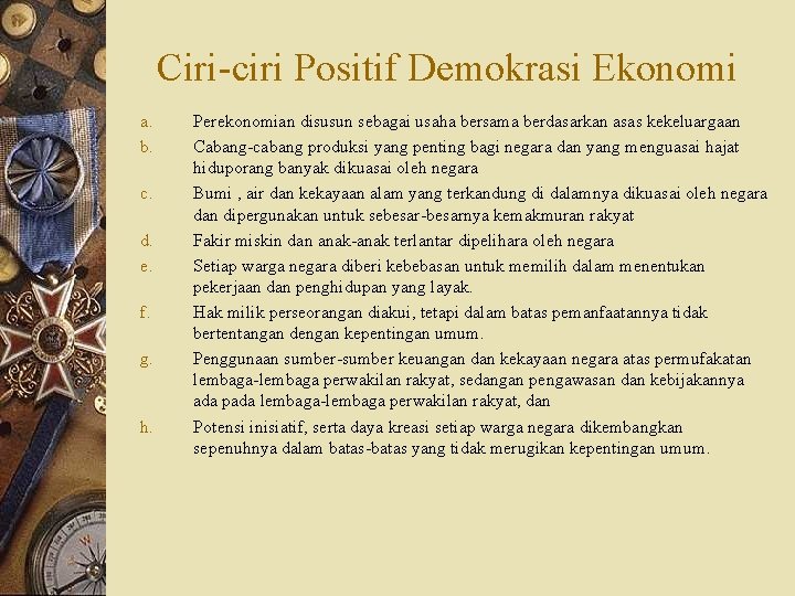 Ciri-ciri Positif Demokrasi Ekonomi a. b. c. d. e. f. g. h. Perekonomian disusun