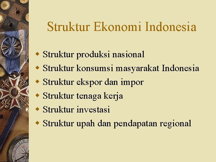 Struktur Ekonomi Indonesia w Struktur produksi nasional w Struktur konsumsi masyarakat Indonesia w Struktur