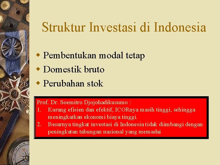 Struktur Investasi di Indonesia w Pembentukan modal tetap w Domestik bruto w Perubahan stok