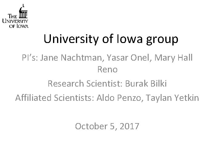 University of Iowa group PI’s: Jane Nachtman, Yasar Onel, Mary Hall Reno Research Scientist: