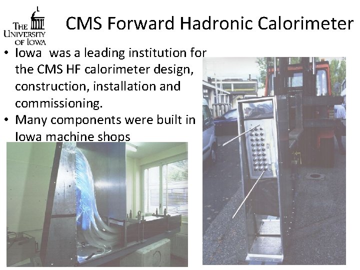 CMS Forward Hadronic Calorimeter • Iowa was a leading institution for the CMS HF