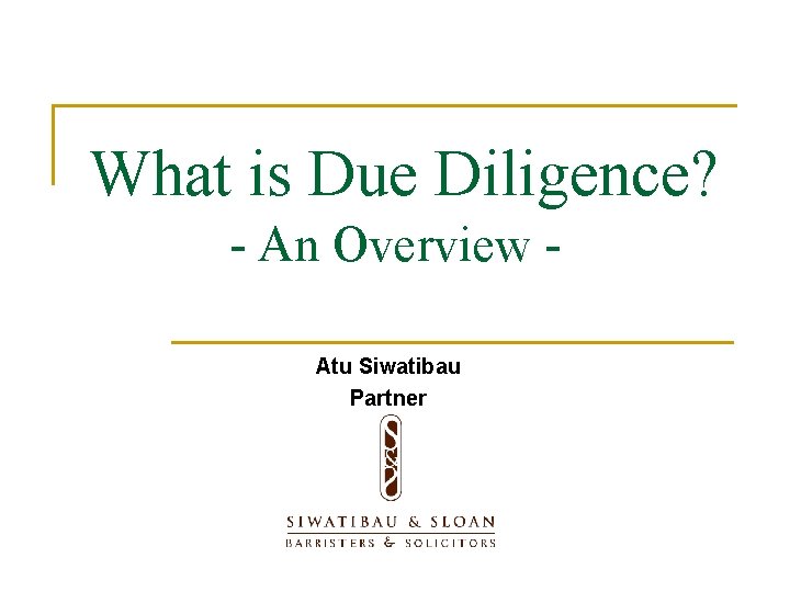 What is Due Diligence? - An Overview Atu Siwatibau Partner 