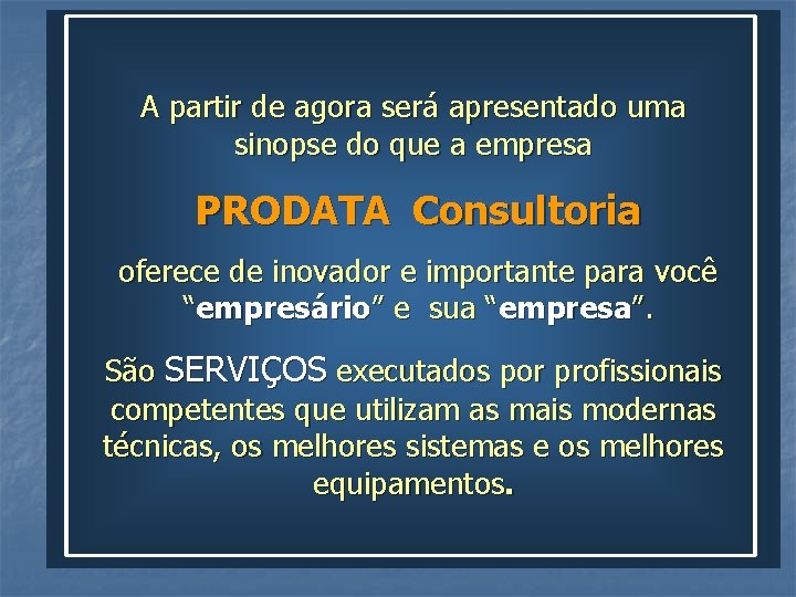 A partir de agora será apresentado uma sinopse do que a empresa Selecione o