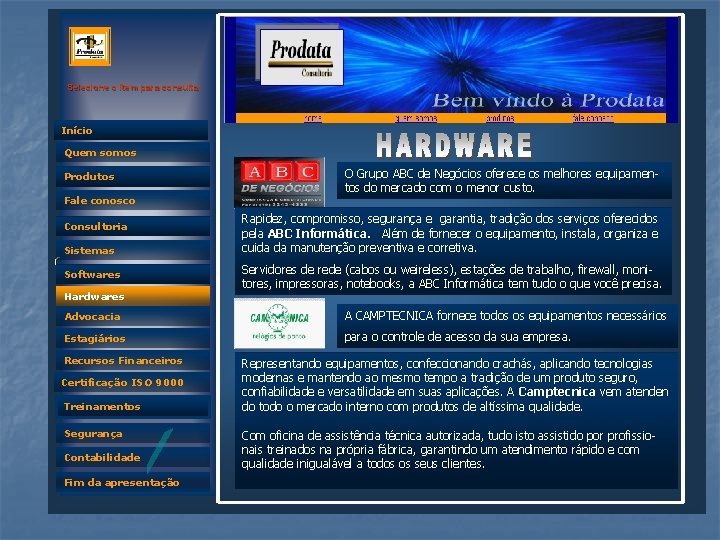 Selecione o item para consulta Início Quem somos Produtos Fale conosco Consultoria Sistemas Quem