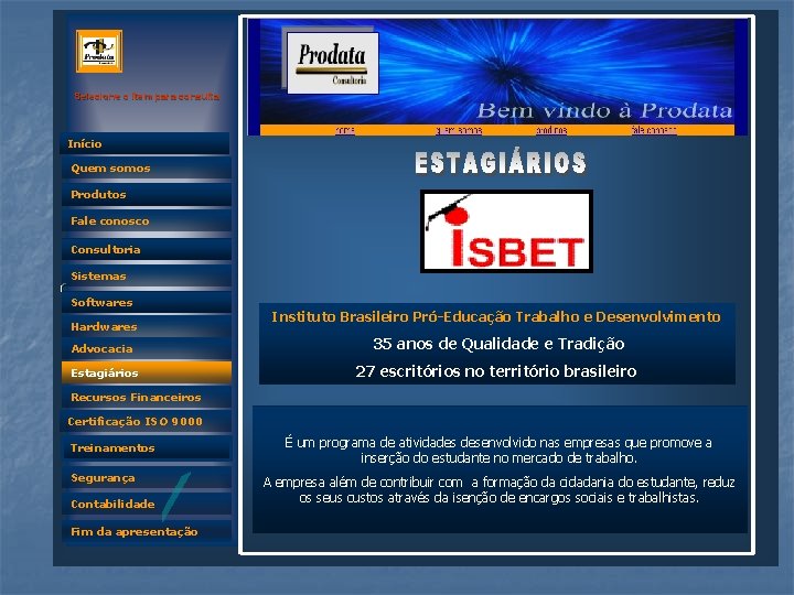 Selecione o item para consulta Início Quem somos Produtos Fale conosco Consultoria Sistemas Quem