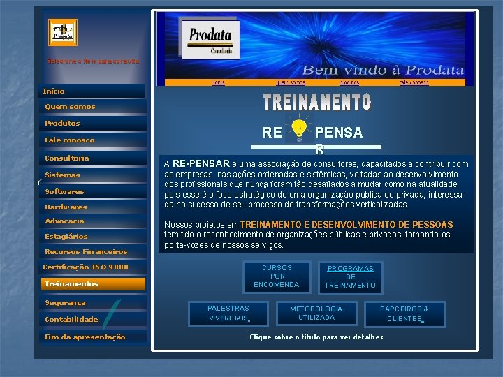 Selecione o item para consulta Início Quem somos Produtos RE Fale conosco Consultoria Sistemas