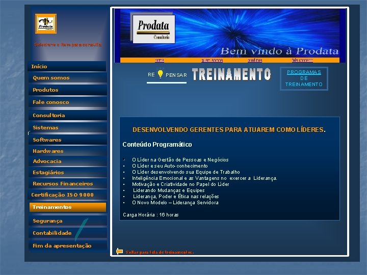 Selecione o item para consulta Início RE Quem somos PENSAR Produtos PROGRAMAS DE TREINAMENTO