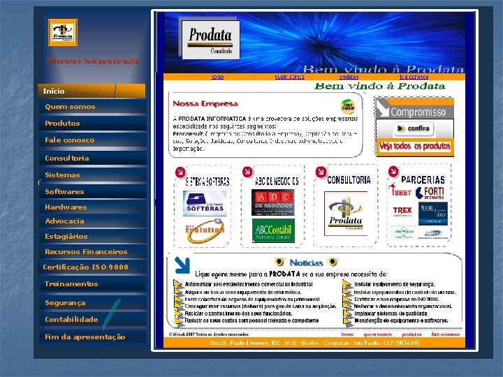 Selecione o item para consulta Início Quem somos Produtos Fale conosco Consultoria Sistemas Quem