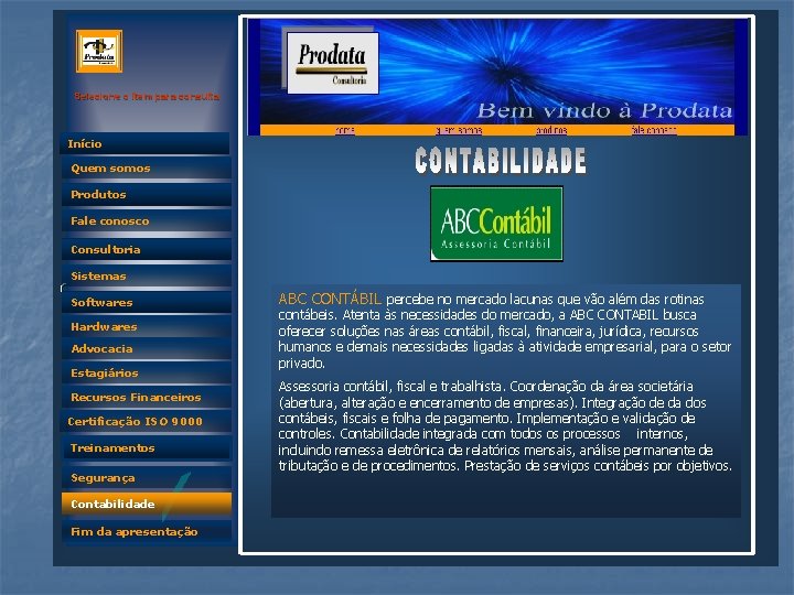 Selecione o item para consulta Início Quem somos Produtos Fale conosco Consultoria Sistemas Quem