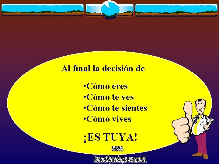 Al final la decisión de • Cómo eres • Cómo te ves • Cómo