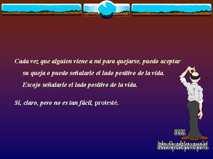 Cada vez que alguien viene a mí para quejarse, puedo aceptar su queja o