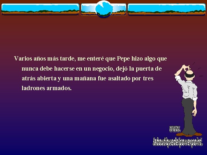 Varios años más tarde, me enteré que Pepe hizo algo que nunca debe hacerse