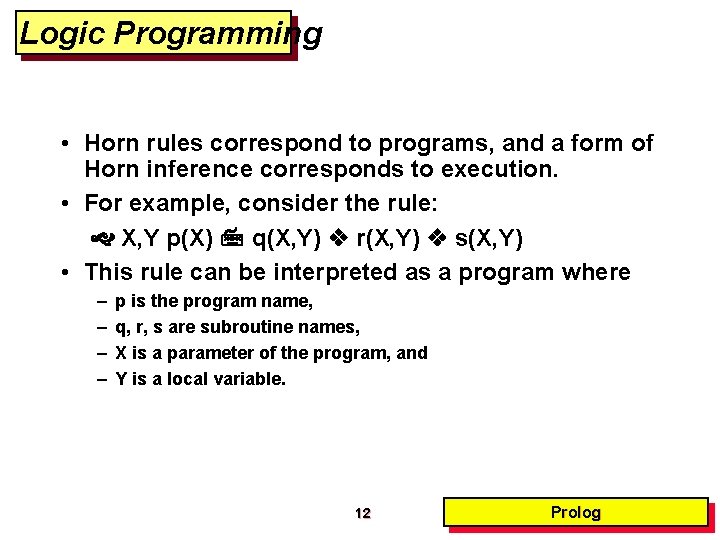 Logic Programming • Horn rules correspond to programs, and a form of Horn inference