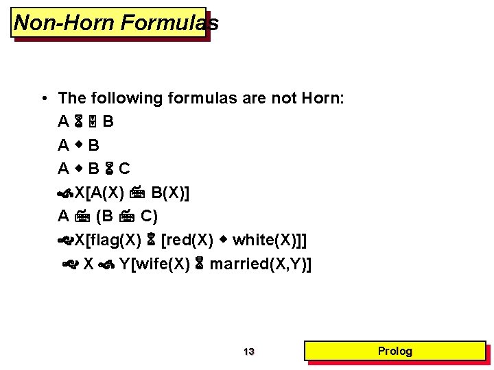 Non-Horn Formulas • The following formulas are not Horn: A B A B C