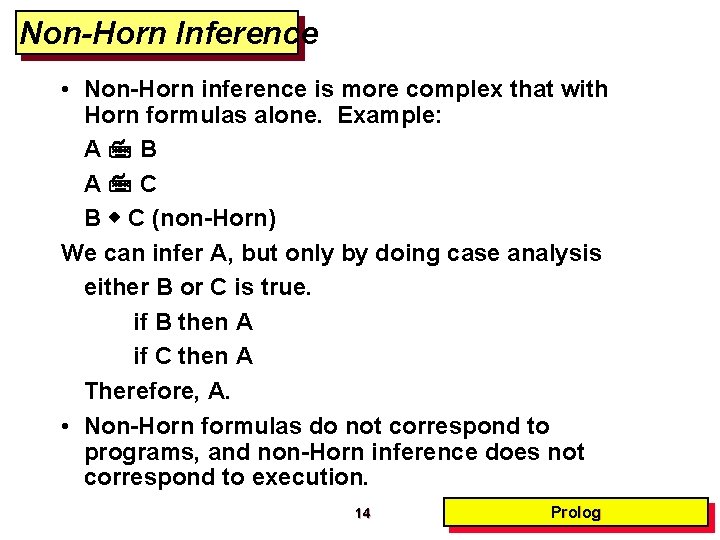 Non-Horn Inference • Non-Horn inference is more complex that with Horn formulas alone. Example:
