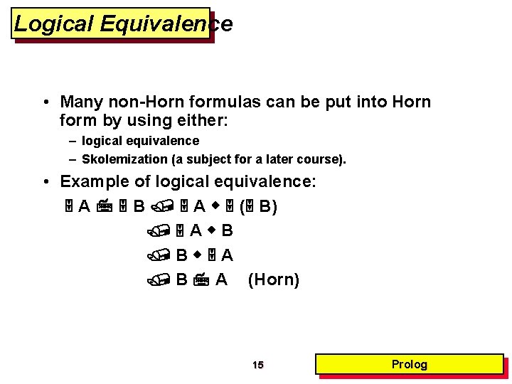 Logical Equivalence • Many non-Horn formulas can be put into Horn form by using