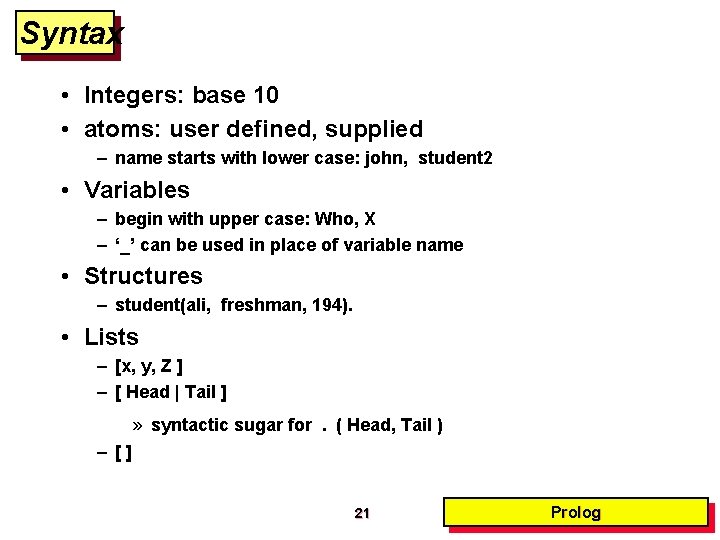 Syntax • Integers: base 10 • atoms: user defined, supplied – name starts with